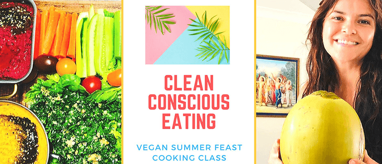 Clean Conscious Eating: Vegan Summer Feast Cooking Class