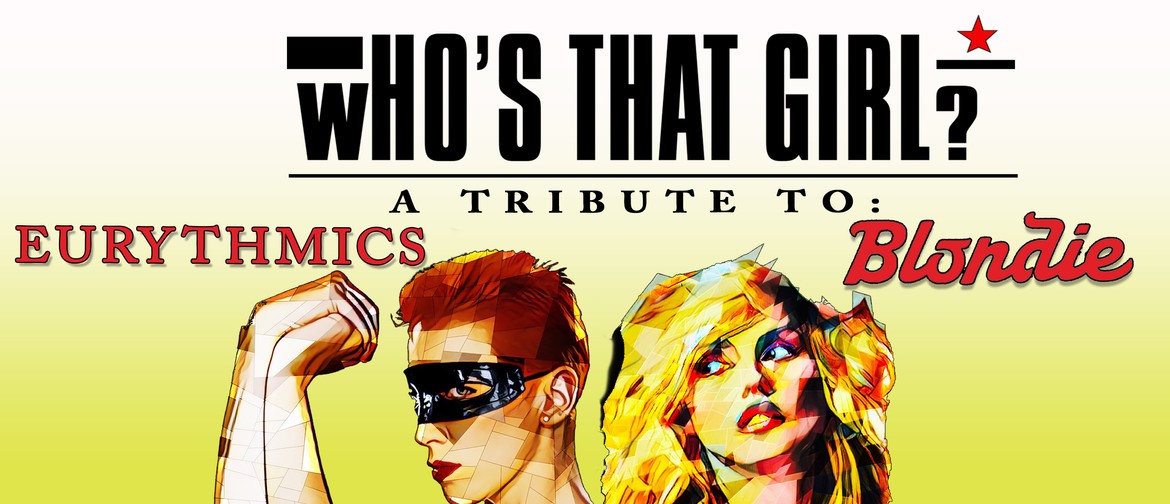 Who's That Girl? Blondie & Eurythmics Tribute Show