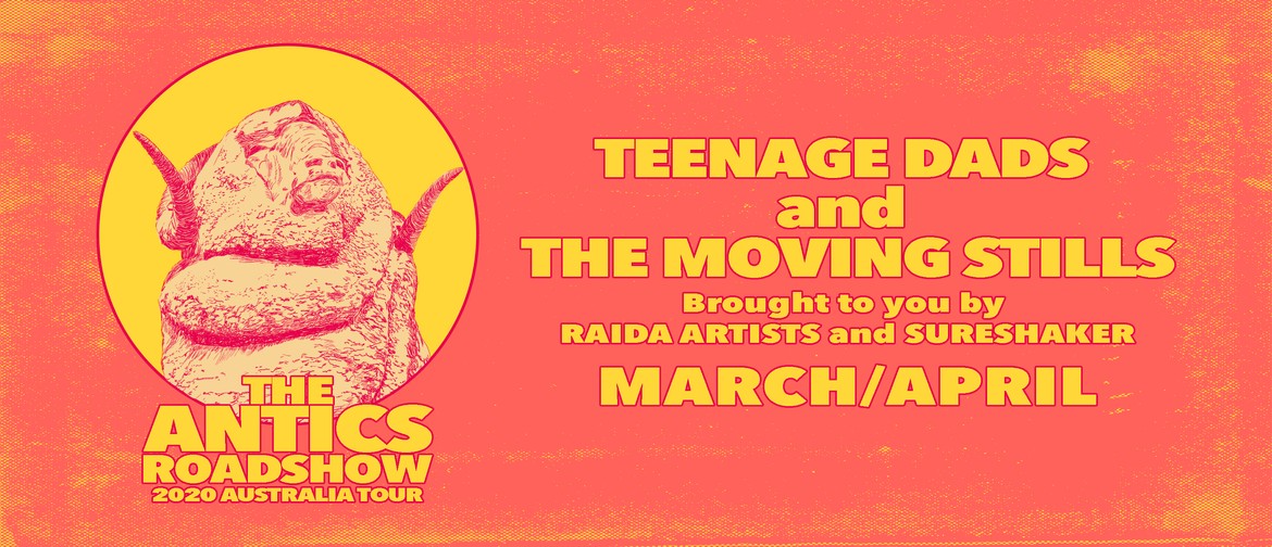 Teenage Dads x The Moving Stills – The Antics Roadshow