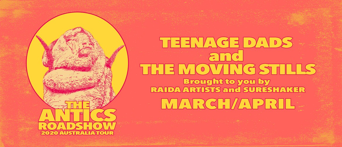 Teenage Dads x The Moving Stills – The Antics Roadshow U18