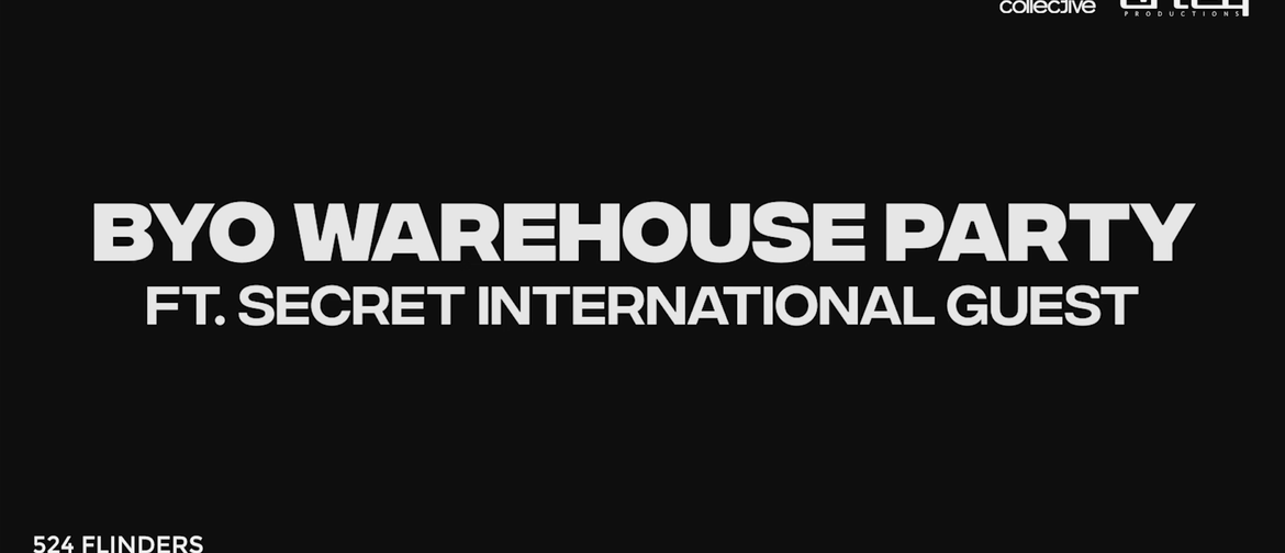 BYO Warehouse Party ft. Secret International Guest