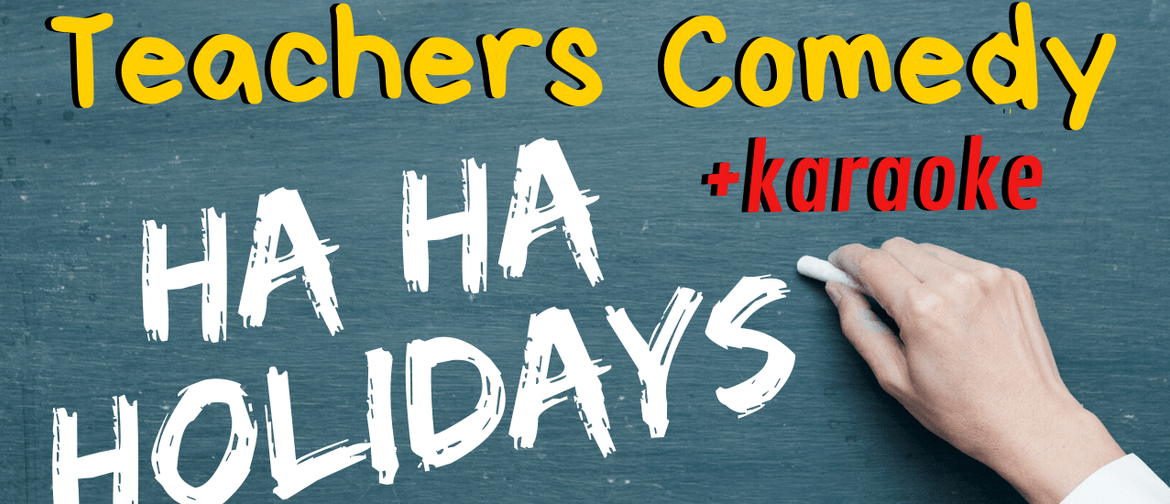 Teachers Ha Ha Holidays + Karaoke!: CANCELLED