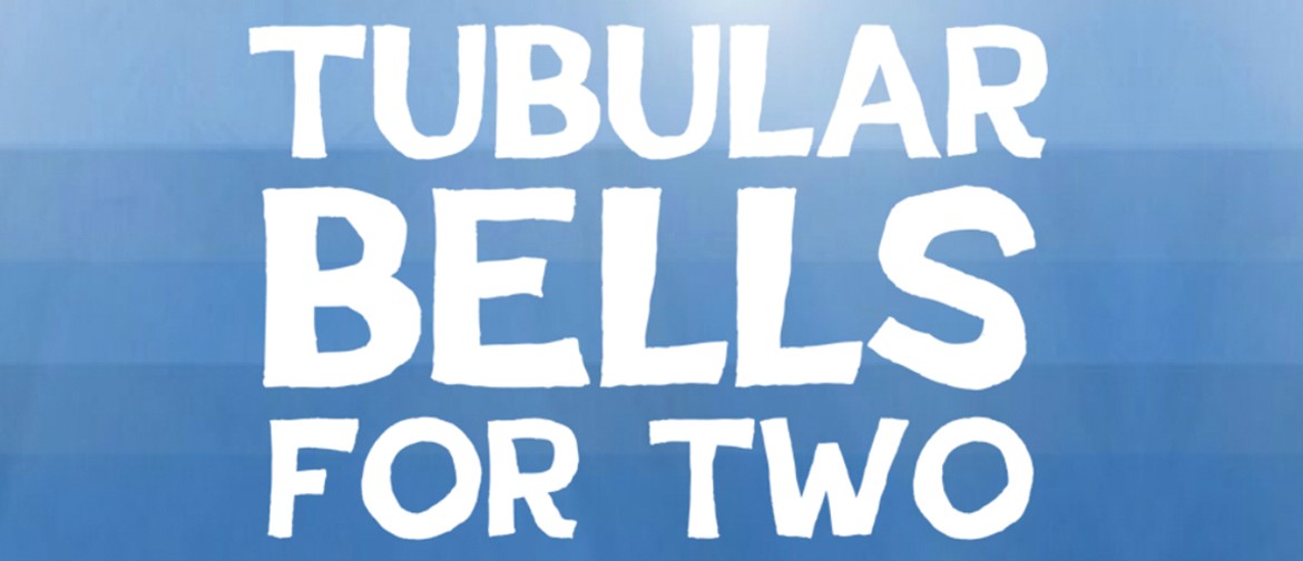 Tubular Bells For Two: CANCELLED