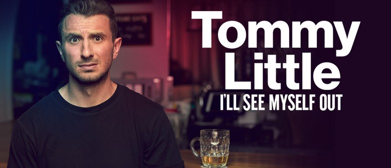 Tommy Little – I'll See Myself Out: CANCELLED