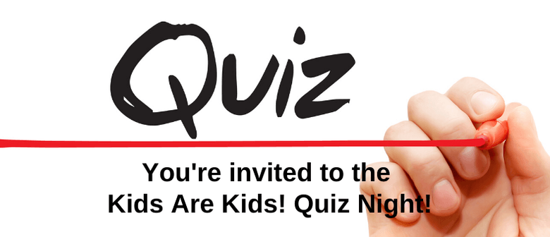 Kids Are Kids! Quiz Night