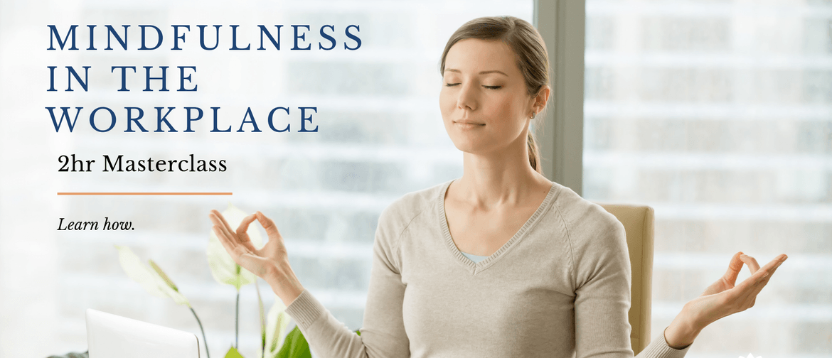 Mindfulness In the Workplace: 2.5Hr Masterclass: CANCELLED