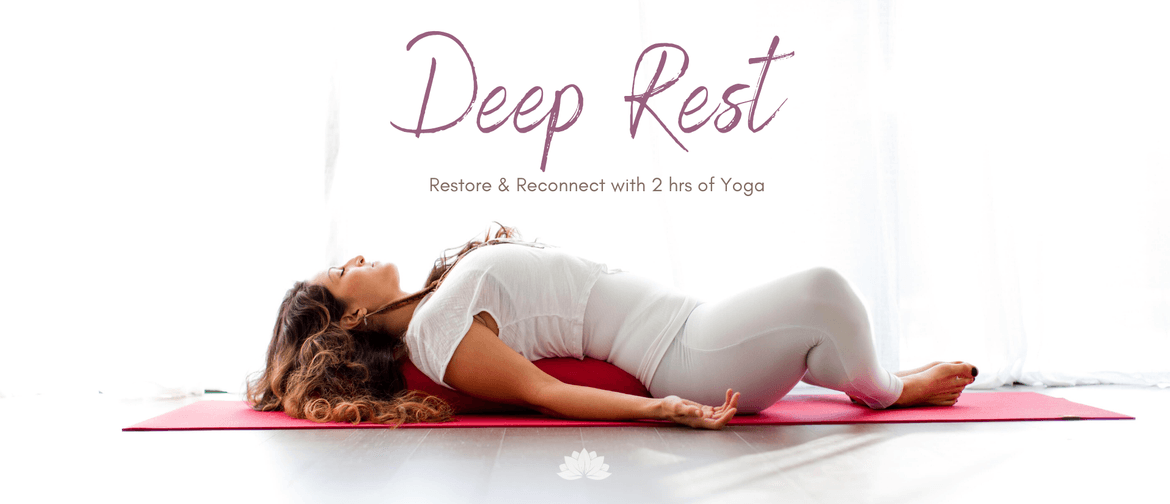 Deep Rest: Restore & Reconnect with 2hrs of Yoga: CANCELLED