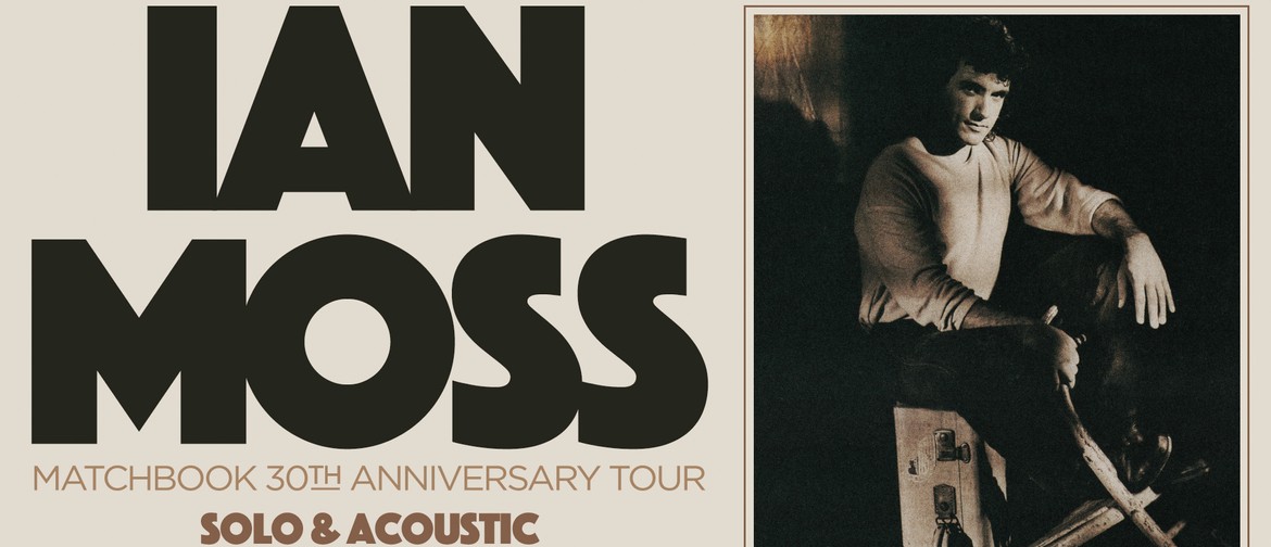 Ian Moss – 30th Anniversary Tour – Solo and Acoustic