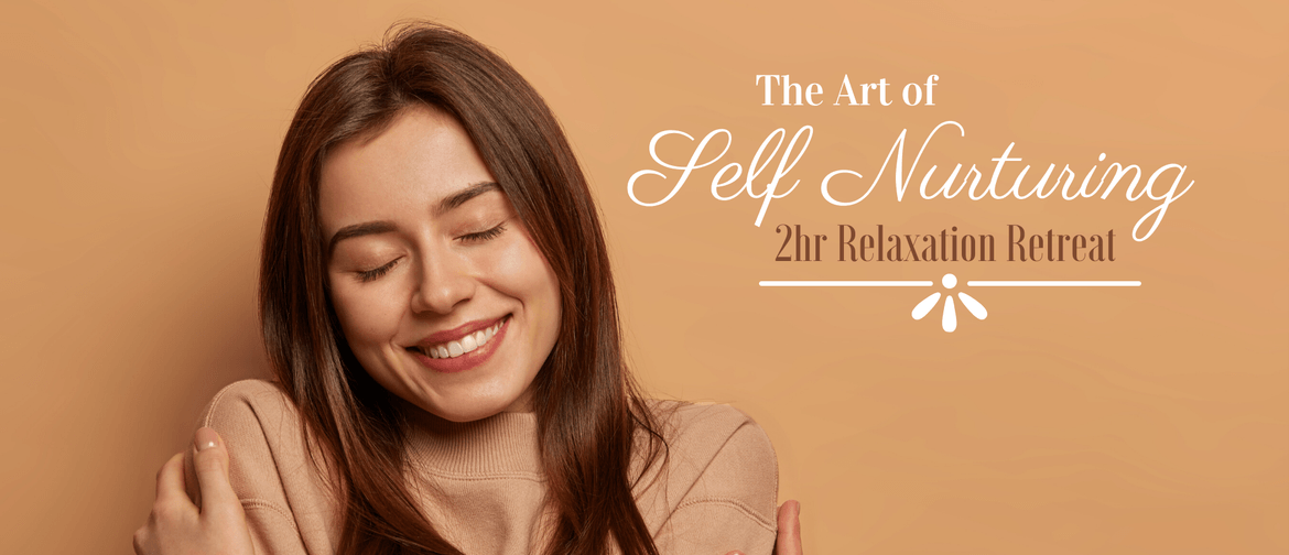 The Art of Self Nurturing: 2 hr Relaxation Retreat