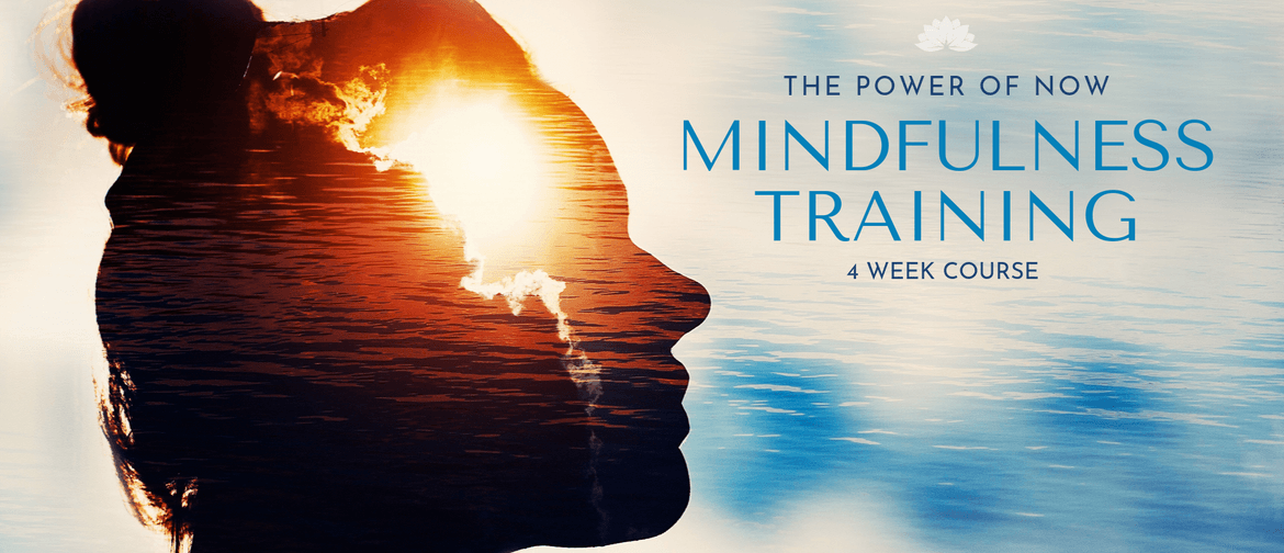 The Power of Now Mindfulness Training: 4 Week Course