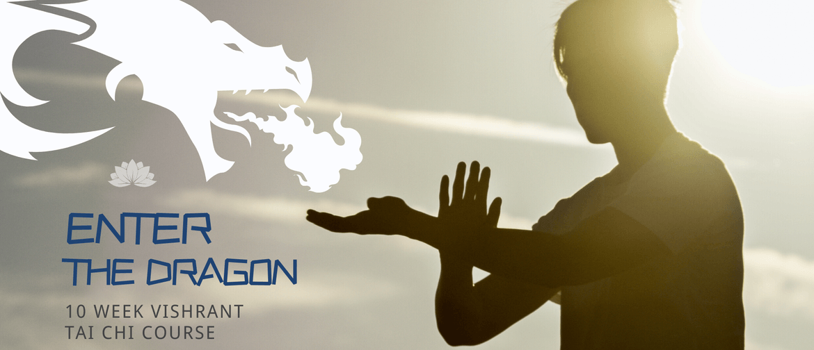 Enter the Dragon: 10 Week Vishrant Tai Chi Course