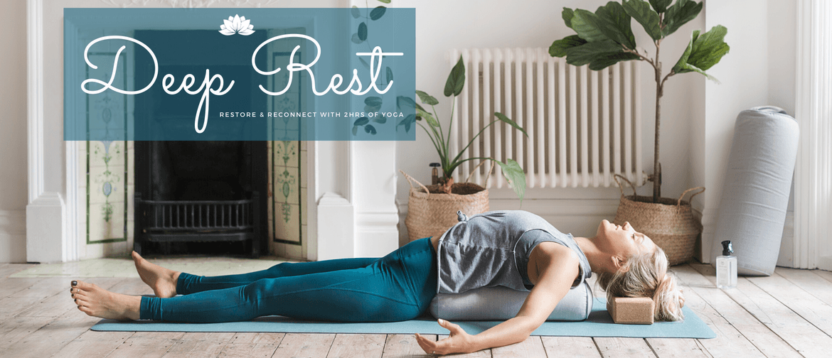 Deep Rest: Restore & Reconnect with 2hrs of Yoga