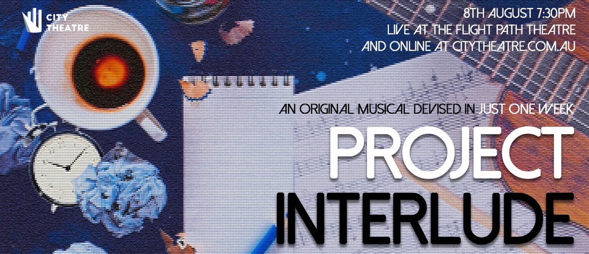 Project Interlude - A New Musical Devised In Just One Week