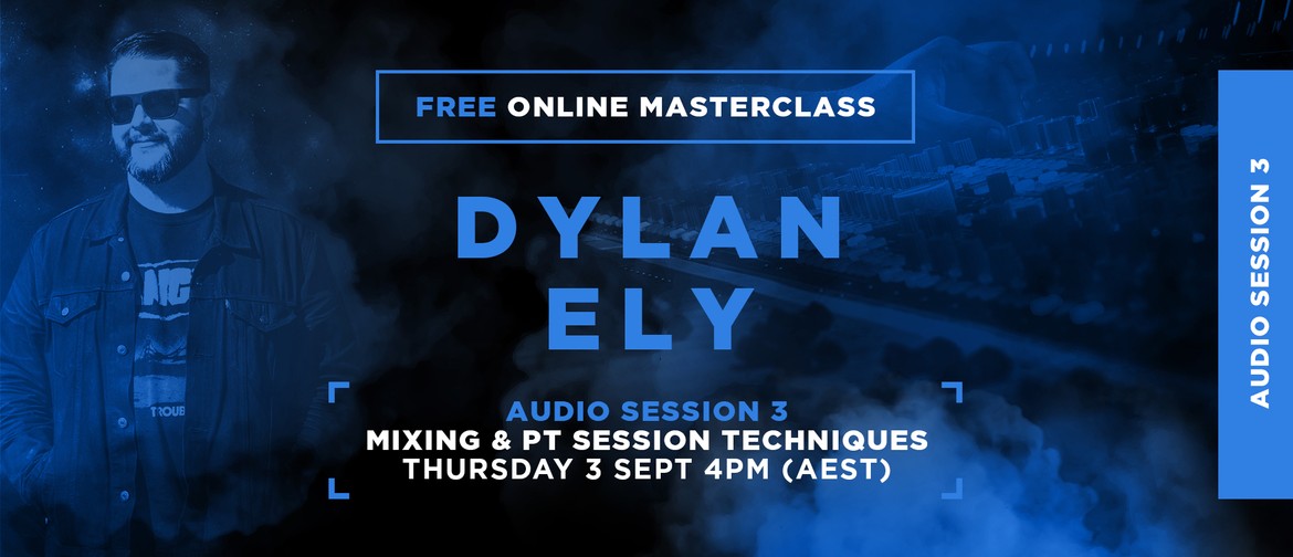 Dylan Ely Masterclass - Mixing and PT Session Techiniques