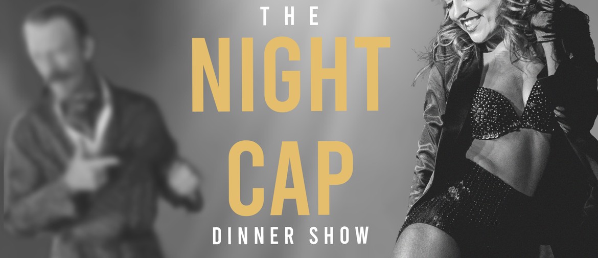 The Night Cap- Dinner Show