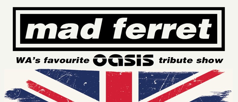 Mad Ferret - WA'S Favourite Oasis Tribute Show