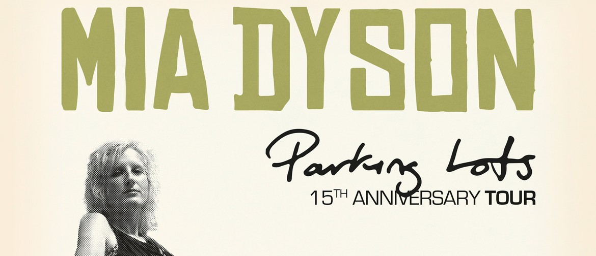 Mia Dyson 15th Year Anniversary Tour 2021 - Parking Lots