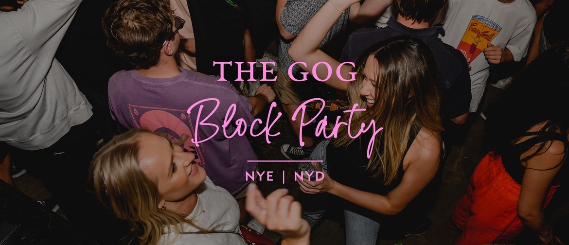 The Gog Block Party: NYE + NYD