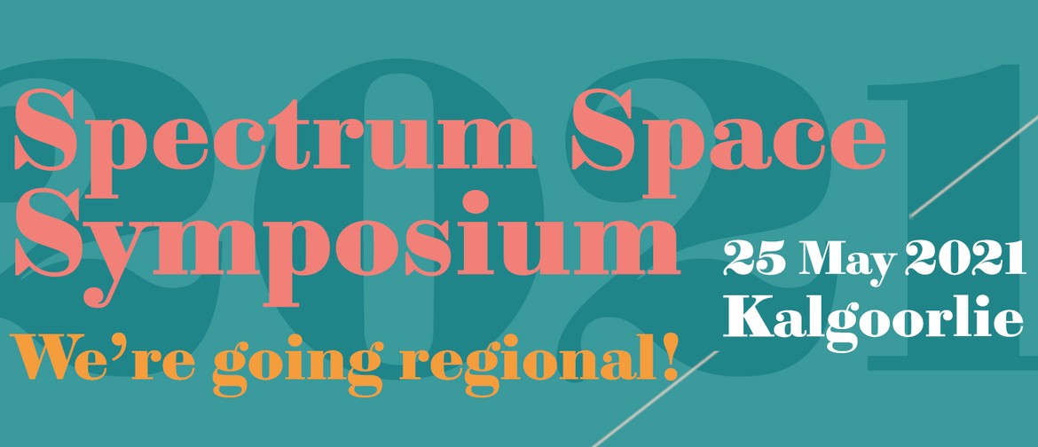 Spectrum Space Symposium 2021 - Kalgoorlie