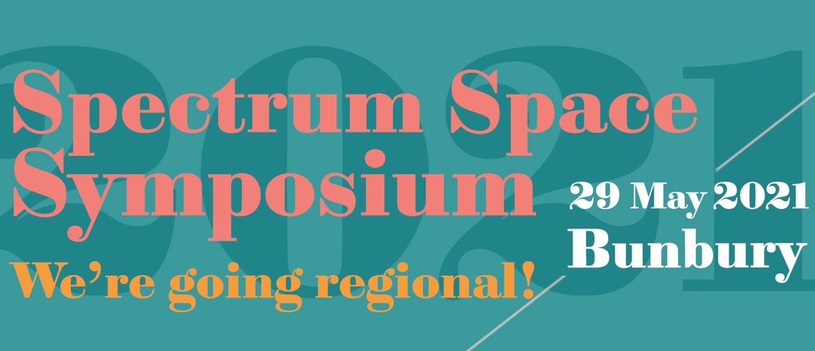 Spectrum Space Symposium 2021 - Bunbury