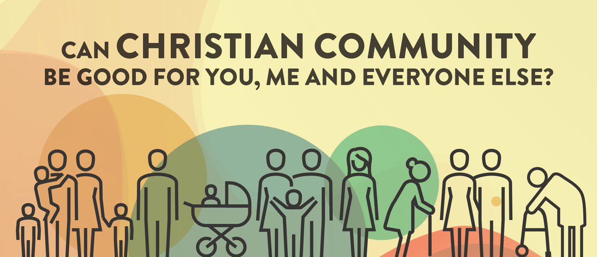 Can Christian Community Be Good For You, Me & Everyone?