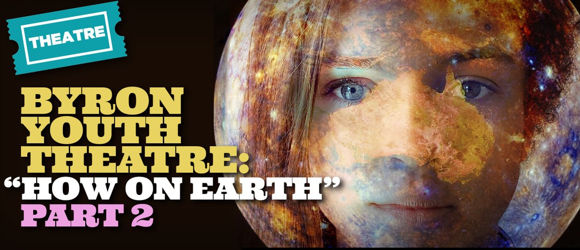 Byron Youth Theatre presents How on Earth