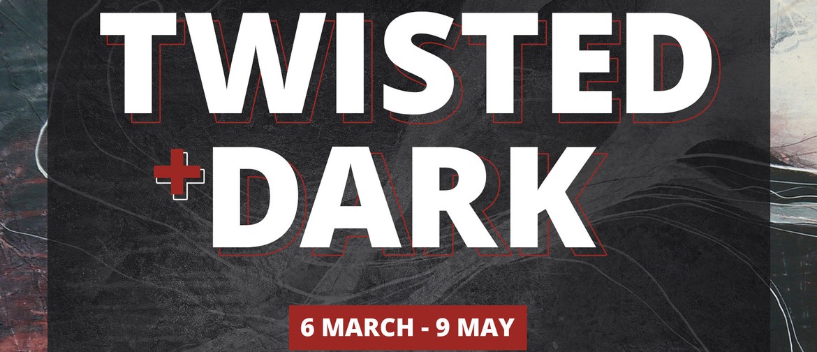 Exhibition Opening: Twisted + Dark