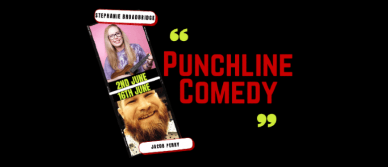 Punchline Comedy hosted by Stephanie Broadbridge