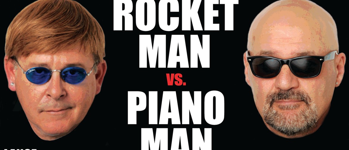 Rocket Man vs Piano Man: Hits of Elton John and Billy Joel