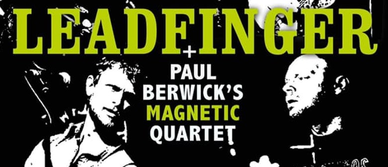Leadfinger returns with Paul Berwick's Magnetic Quartet