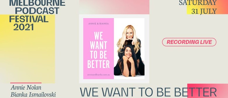 We Want To Be Better - Melbourne Podcast Festival