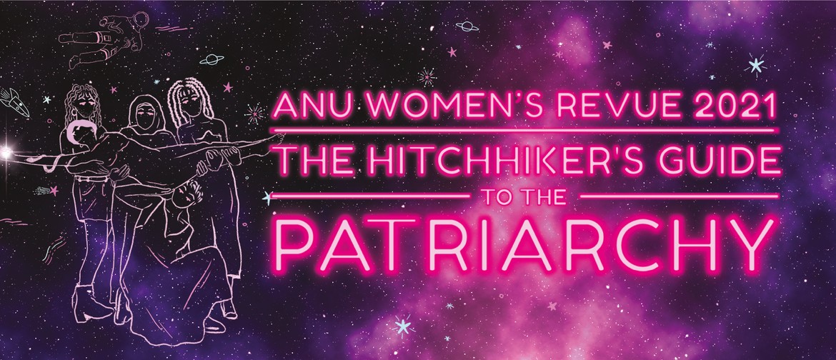 ANU Women's Revue 2021: Hitchhiker's Guide to the Patriarchy