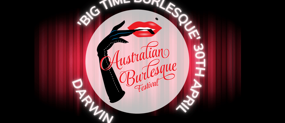 'Big Time Burlesque' (Darwin) The Australian Burlesque Fest