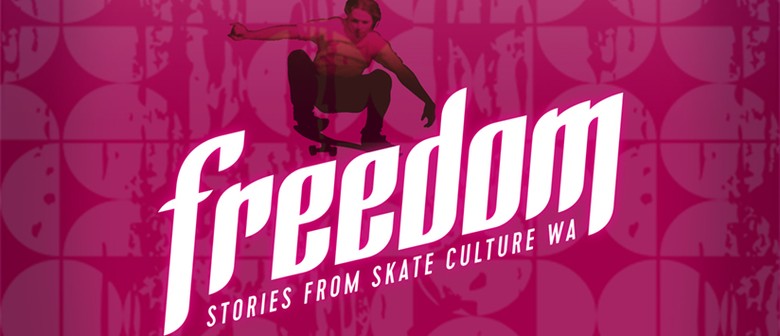 Freedom: Stories from Skate Culture WA