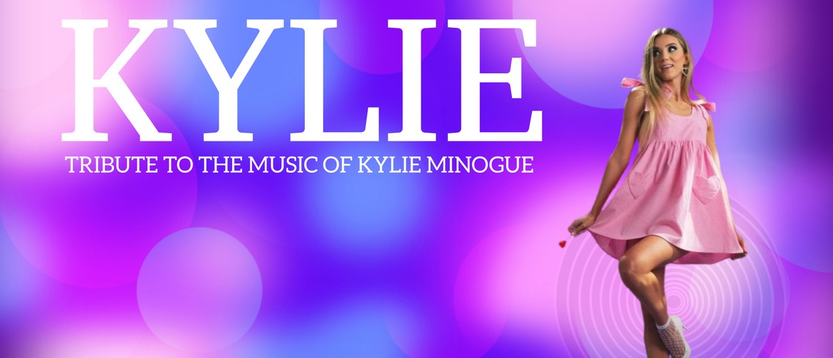 KYLIE - A Tribute to The Music Of Kylie Minogue