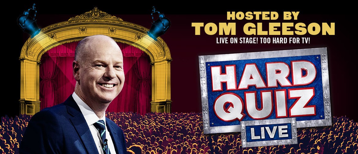Hard Quiz Live – Hosted by Tom Gleeson