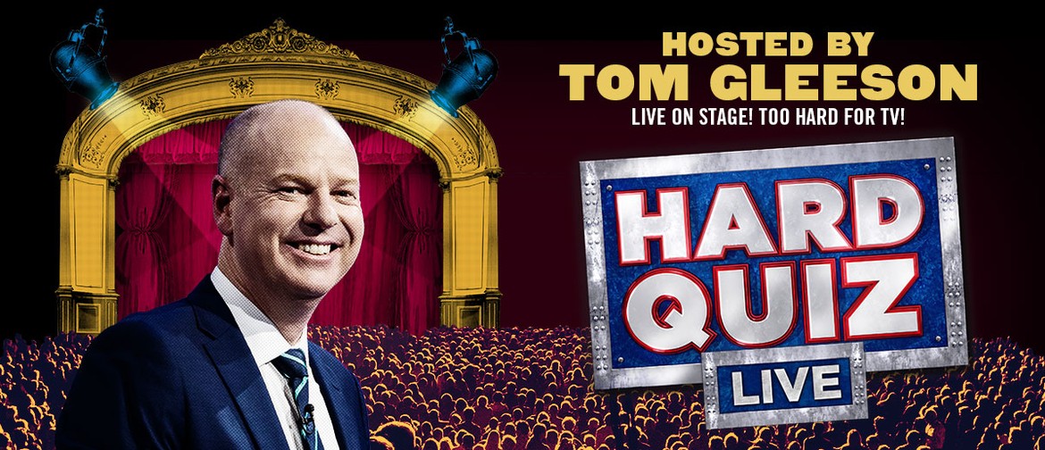 Hard Quiz Live – Hosted by Tom Gleeson