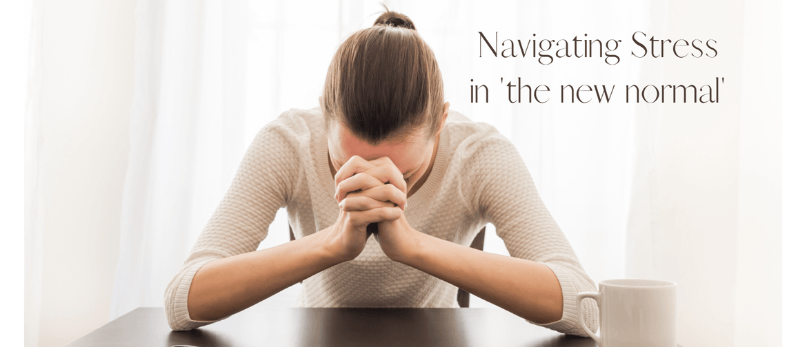 Navigating Stress In 'The New Normal' Workshop