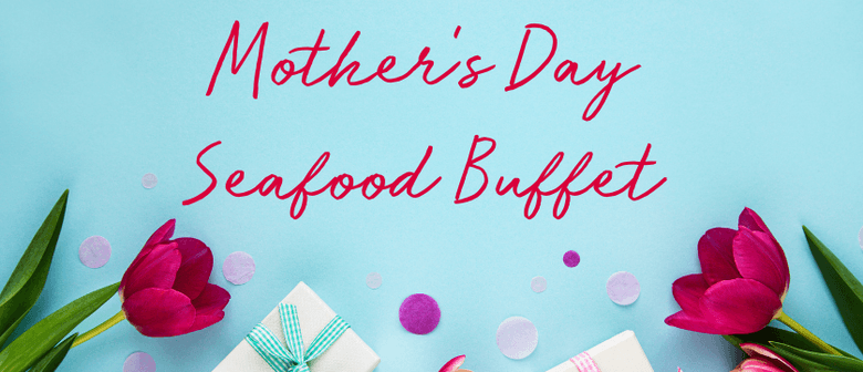 Mother's Day 2022 - Seafood Buffet Lunch