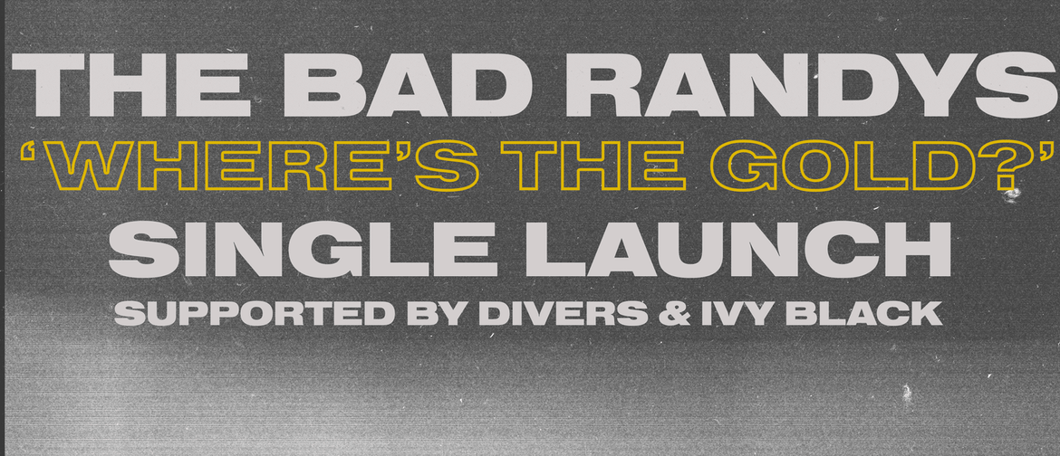Bad Randys 'Where's The Gold?' Single Launch