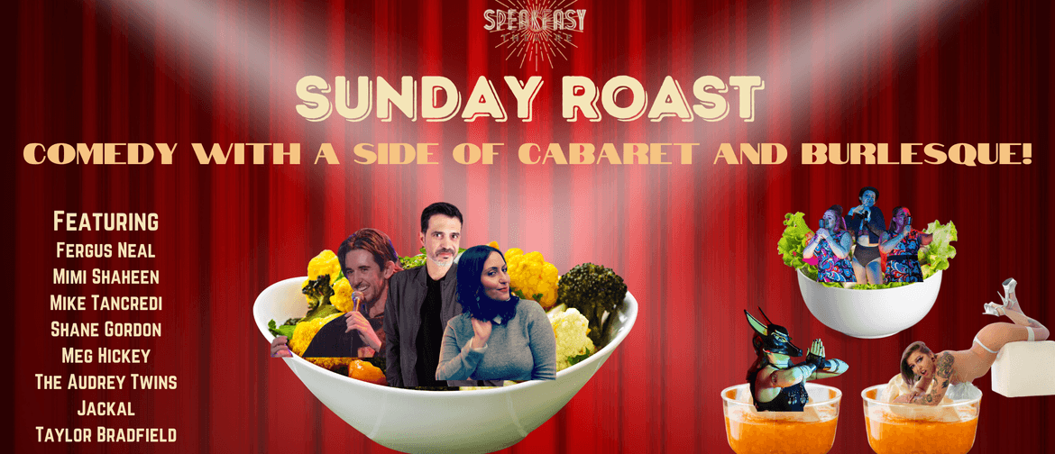 Sunday Roast - Comedy with a side of Cabaret & Burlesque