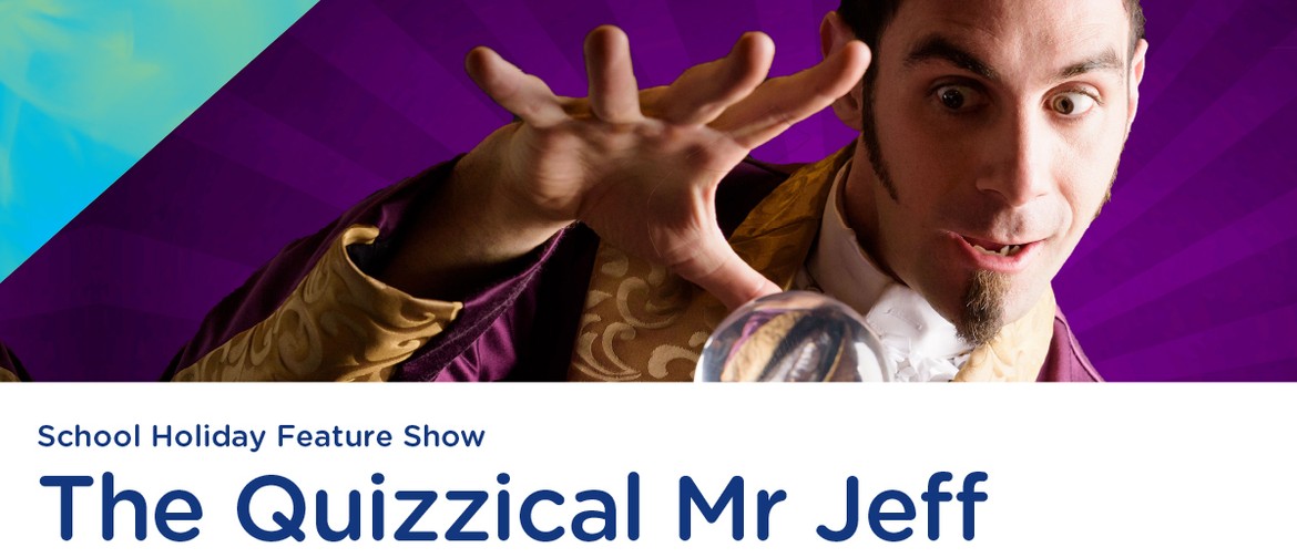 The Quizzical Mr Jeff - School Holiday Feature Show