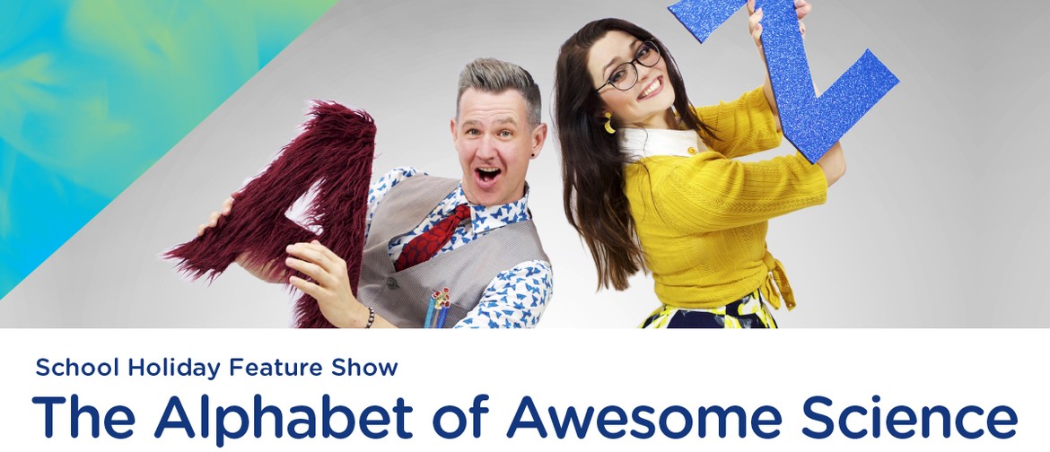 The Alphabet of Awesome Science - School Holiday Show
