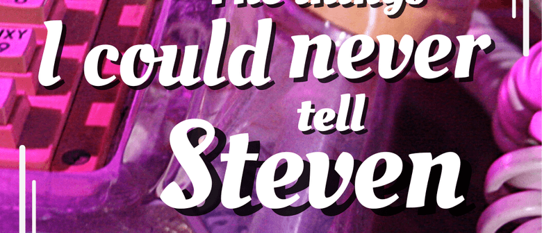 The Things I Could Never Tell Steven