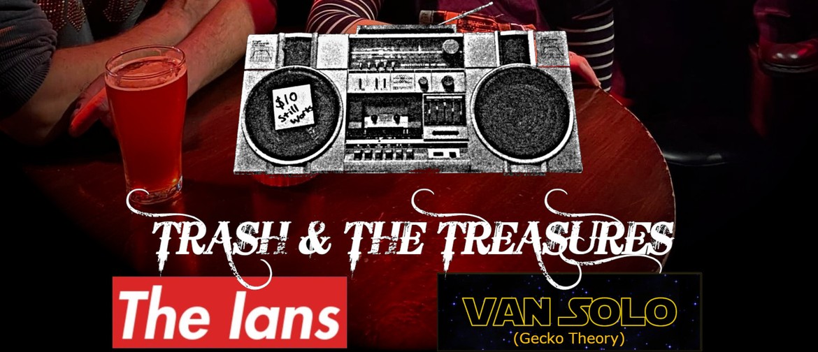 Trash & The Treasures, The Ians & Van Solo (Gecko Theory)