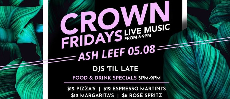 Crown Fridays ft. Ash Leef