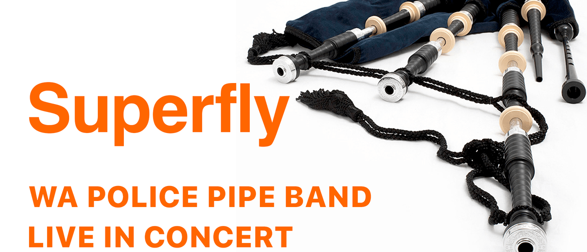 Superfly - WA Police Pipe Band Live In Concert