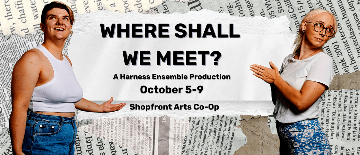 Where Shall We Meet? A Harness Ensemble Production