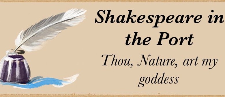 Shakespeare in the Port: Thou, Nature, art my goddess