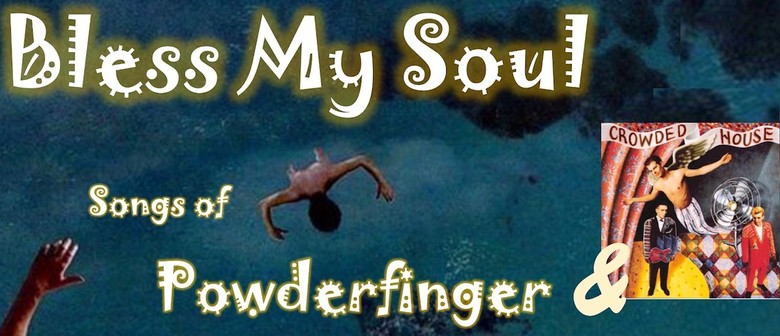Bless My Soul - Songs of Crowded House & Powderfinger